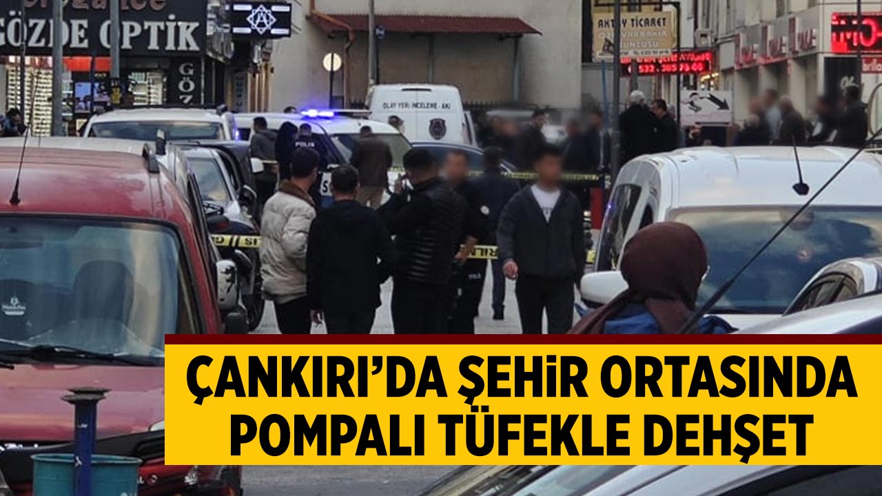 Çankırı’da Şehir Ortasında Pompalı Tüfekle Dehşet