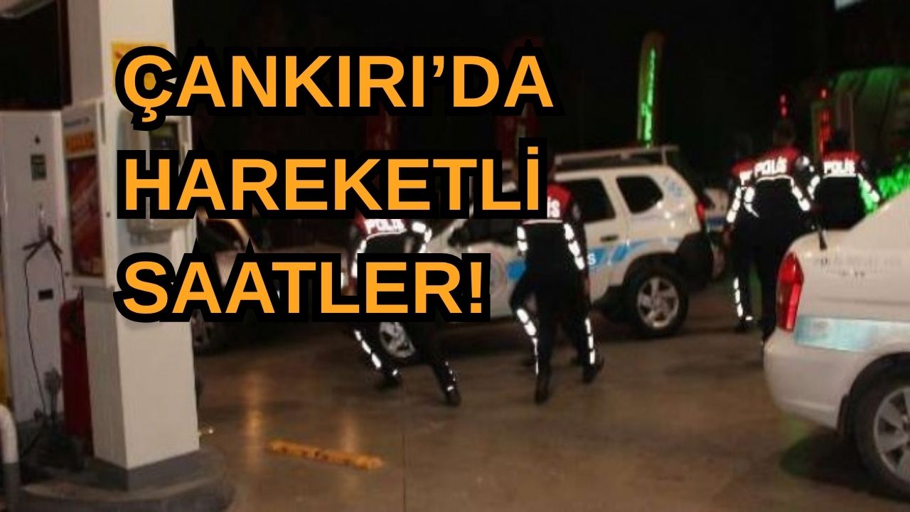 Çankırı'da Hareketli Saatler! Şehrin Tamamı Ablukaya Alındı
