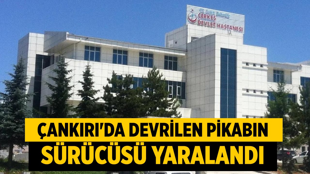 Çankırı’da devrilen pikabın sürücüsü yaralandı