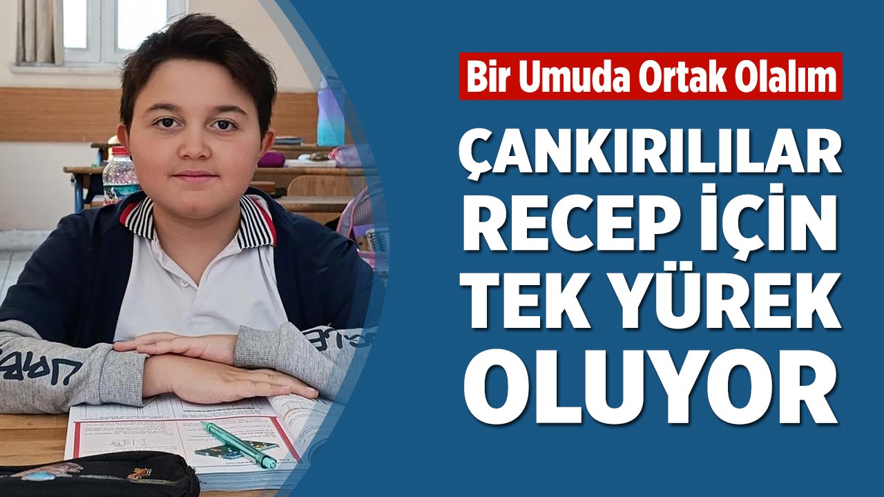 Çankırılılar Recep İçin Tek Yürek Oluyor
