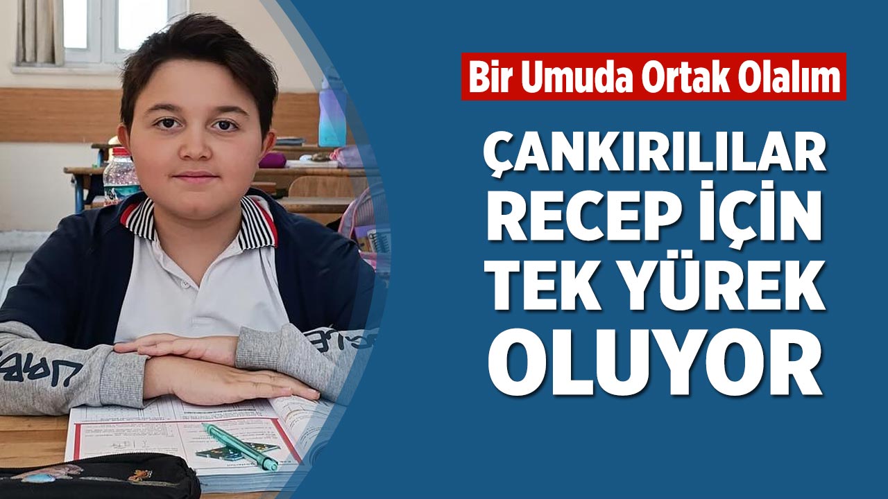 Çankırılılar Recep İçin Tek Yürek Oluyor