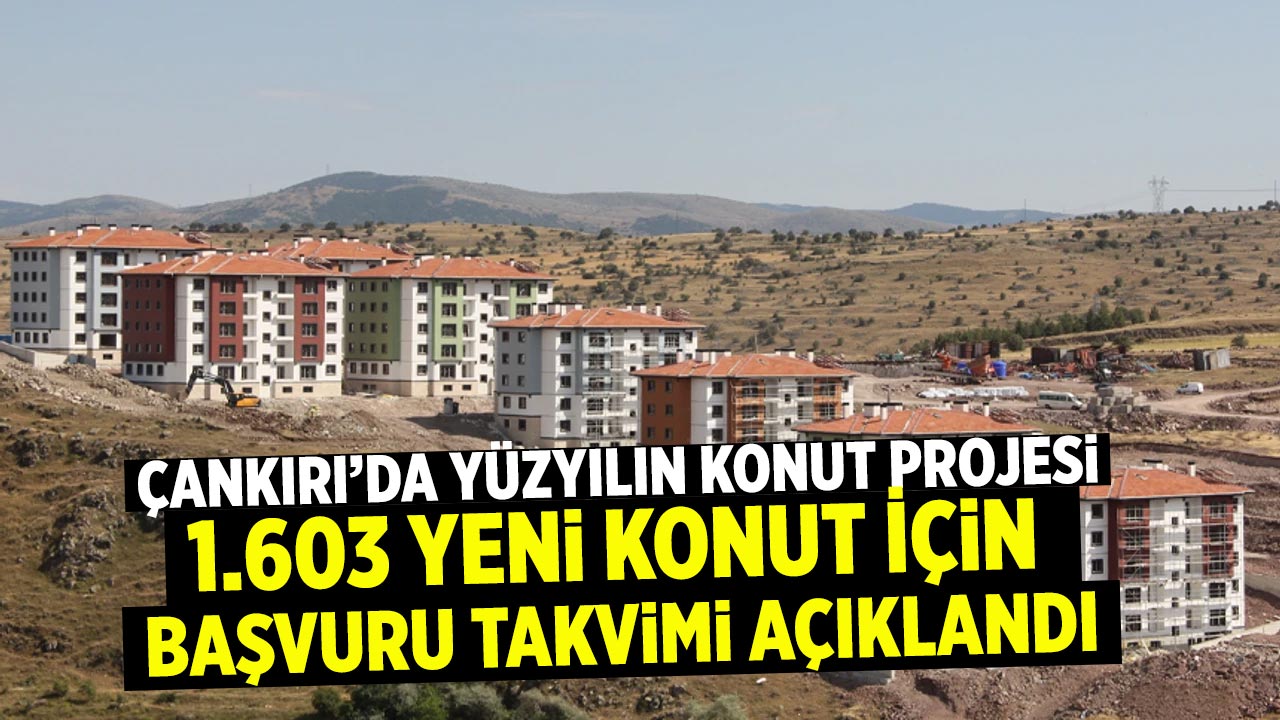 Çankırı’da Yüzyılın Konut Projesi: Başvuru Takvimi Açıklandı