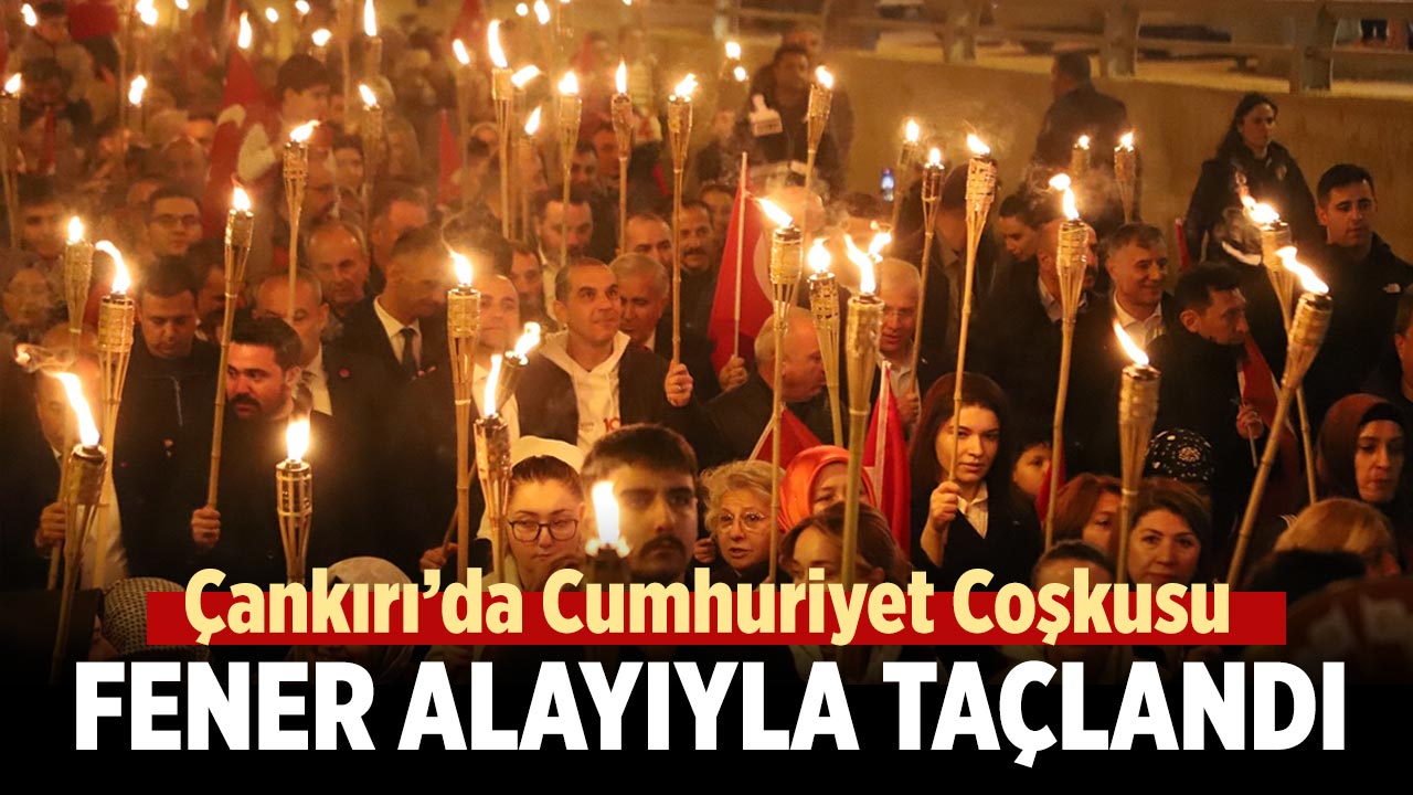 Çankırı’da Cumhuriyet Coşkusu Fener Alayıyla Taçlandı