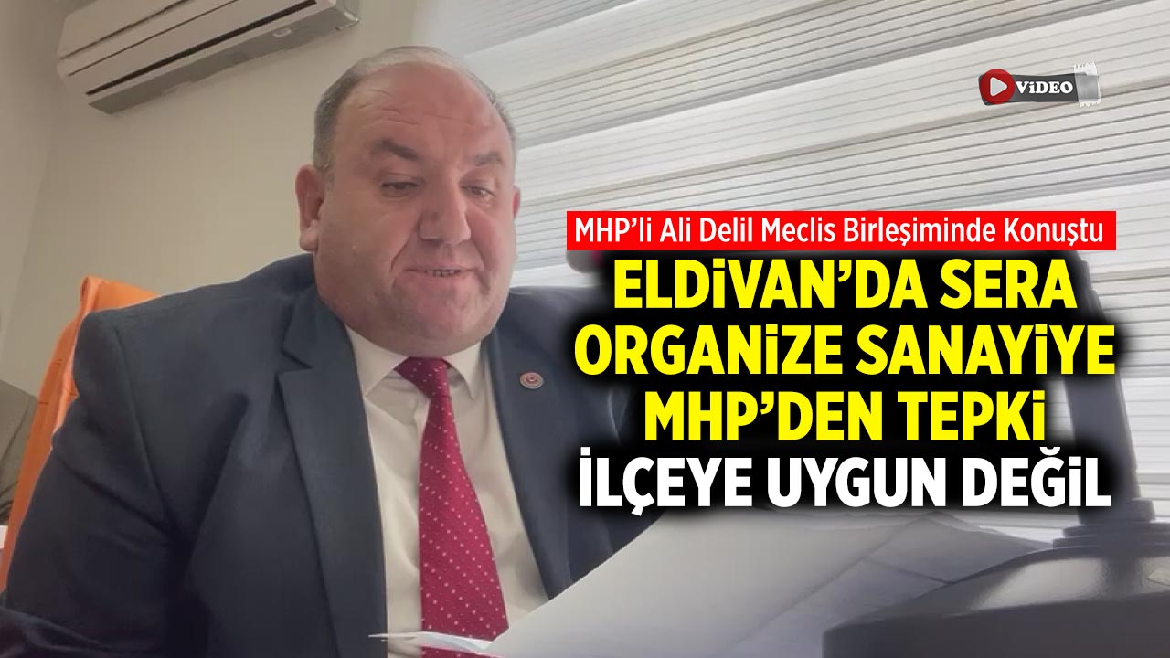 Eldivan’da Sera Organize Sanayiye MHP’den Tepki: İlçeye Uygun Değil