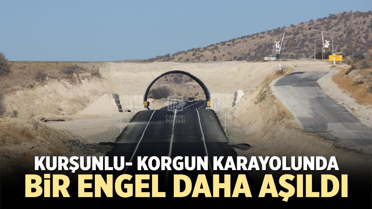 Kurşunlu- Korgun karayolunda bir engel daha aşıldı