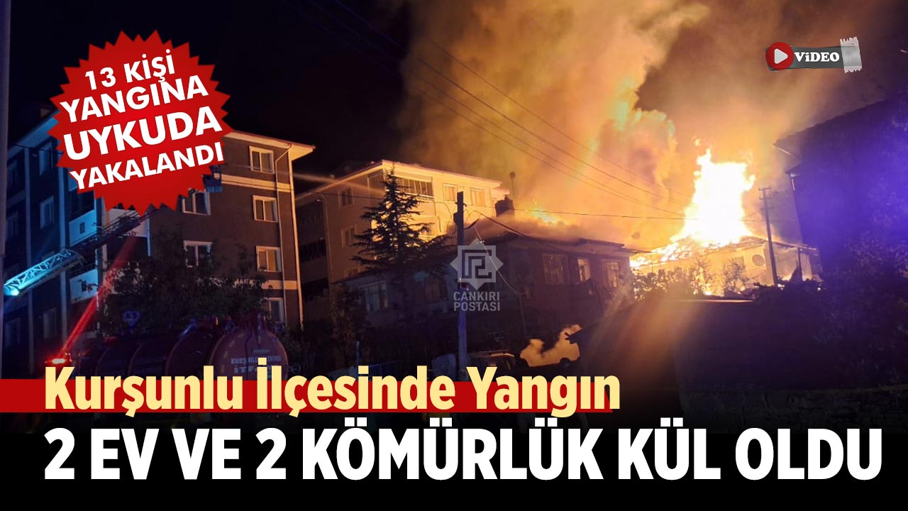 Çankırı’nın Kurşunlu İlçesinde Yangın: 2 Ev ve 2 Kömürlük Kül Oldu