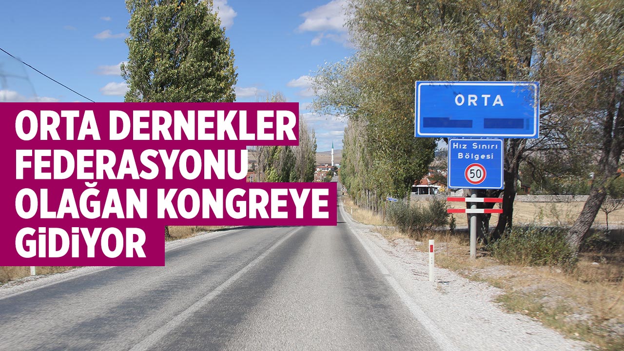 Orta Dernekler Federasyonu Olağan Genel Kurula gidiyor