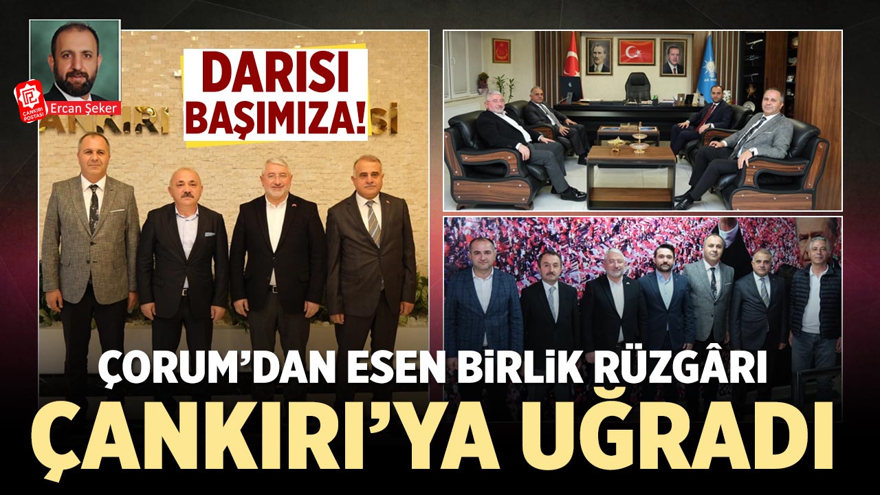 Çorum’dan Esen Birlik Rüzgârı, Çankırı’ya Uğradı