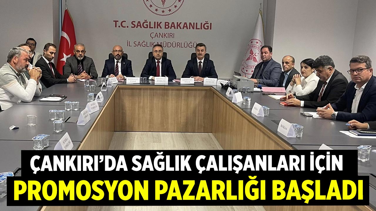Çankırı’da Sağlık Çalışanları İçin Promosyon Pazarlığı Başladı