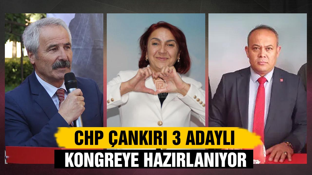 CHP Çankırı 3 Adaylı Kongreye Hazırlanıyor