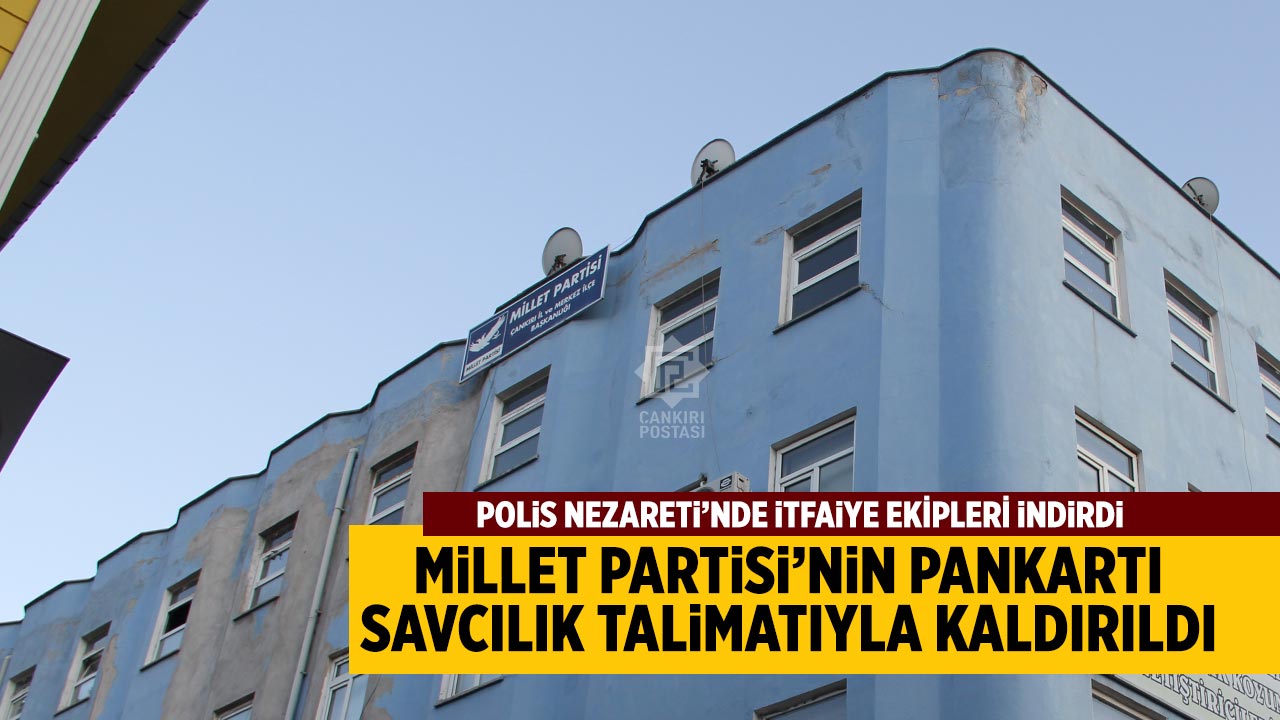 Çankırı’da Millet Partisi’nin Pankartı Savcılık talimatıyla kaldırıldı
