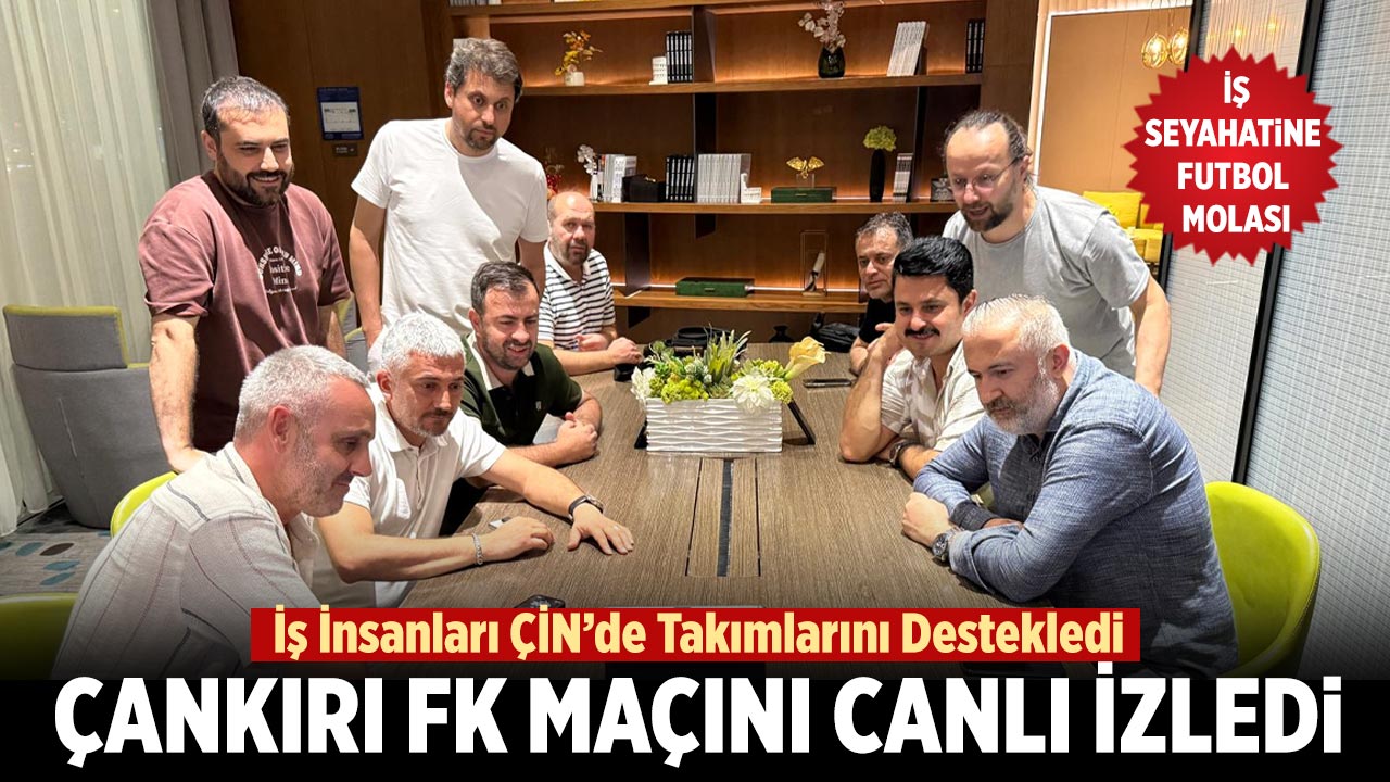 Çankırılı İş İnsanları Çin’de Çankırı FK Maçını Canlı İzledi