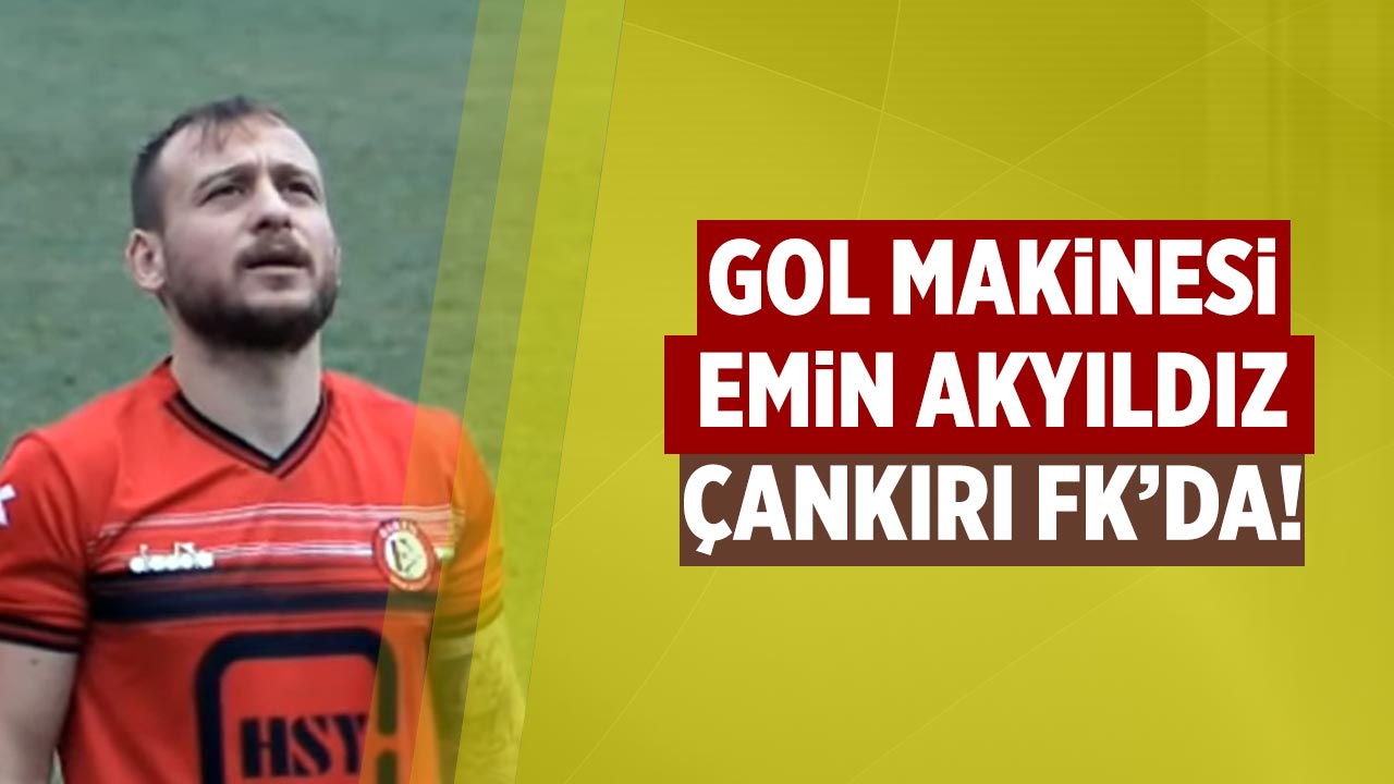 Gol makinesi Emin Akyıldız Çankırı FK’da!