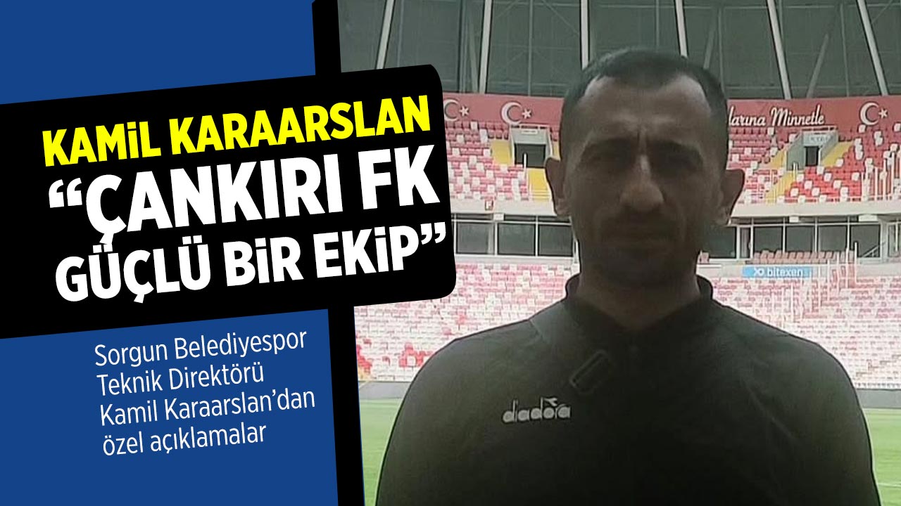 Sorgun Belediyespor Teknik Direktörü Karaarslan: “Çankırı FK güçlü bir ekip”