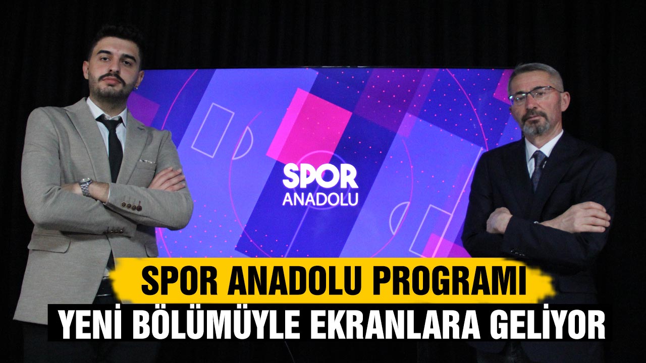 Spor Anadolu programı yeni bölümüyle ekranlara geliyor
