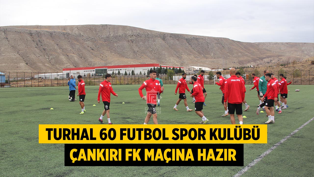 Turhal 60 Futbol Spor Kulübü Çankırı FK maçına hazır