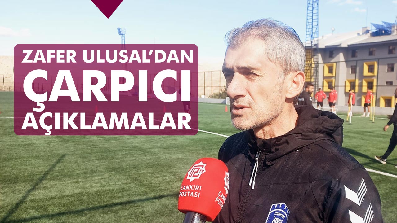 Çankırı FK Teknik Direktörü Ulusal'dan çarpıcı açıklamalar