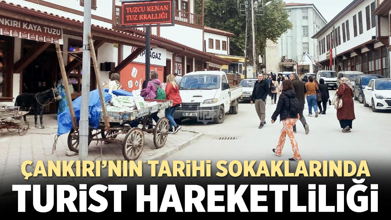 Çankırı’nın tarihi sokaklarında turist hareketliliği