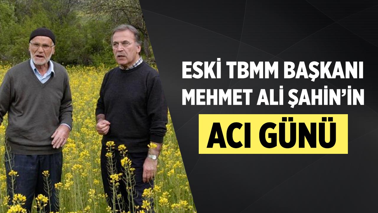 Eski TBMM Başkanı Mehmet Ali Şahin’in babası hayatını kaybetti