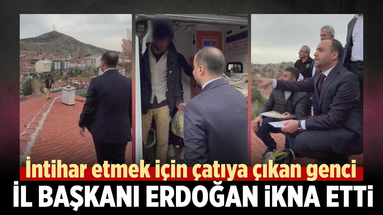 Çankırı’da intihar etmek için çatıya çıkan genci İl Başkanı Erdoğan ikna etti