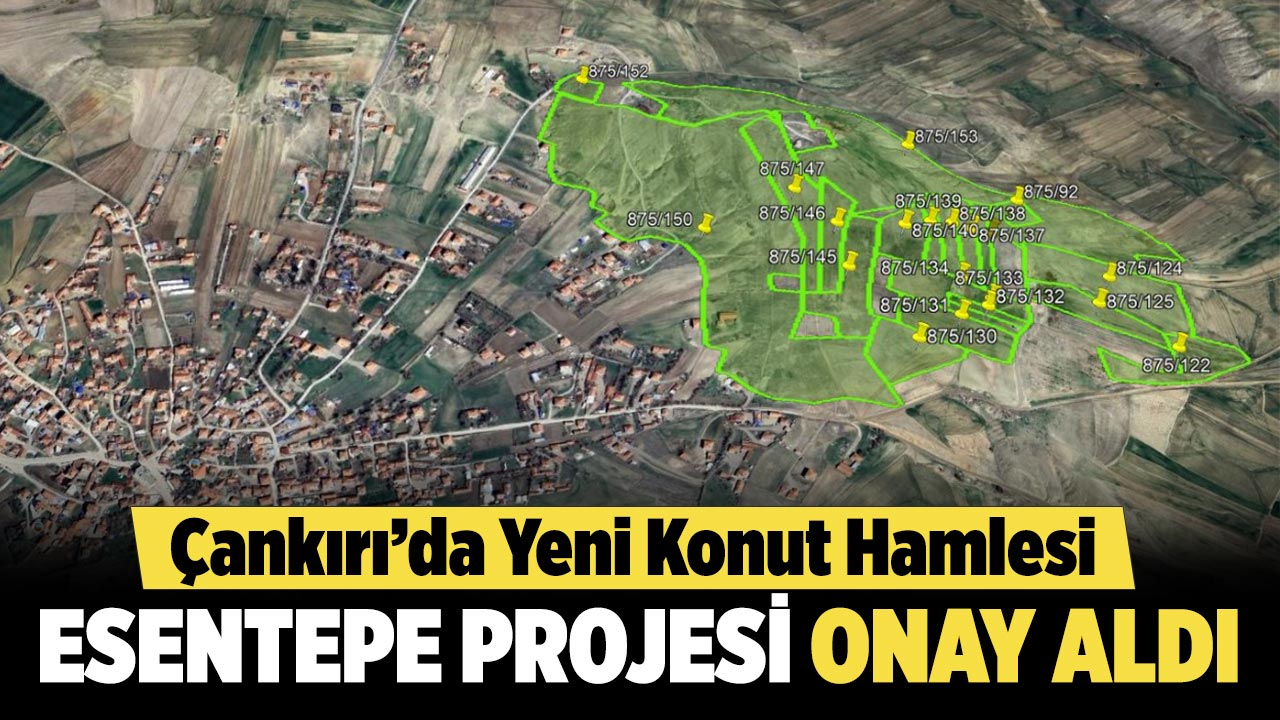 Çankırı’da Yeni Konut Hamlesi: Esentepe Projesi Toki Onayı Aldı