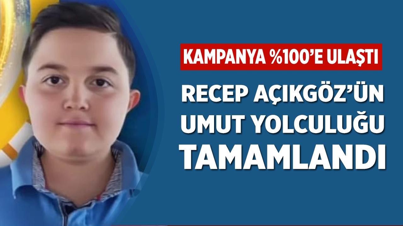Recep Açıkgöz’ün Umut Yolculuğu Tamamlandı: Kampanya %100’e Ulaştı