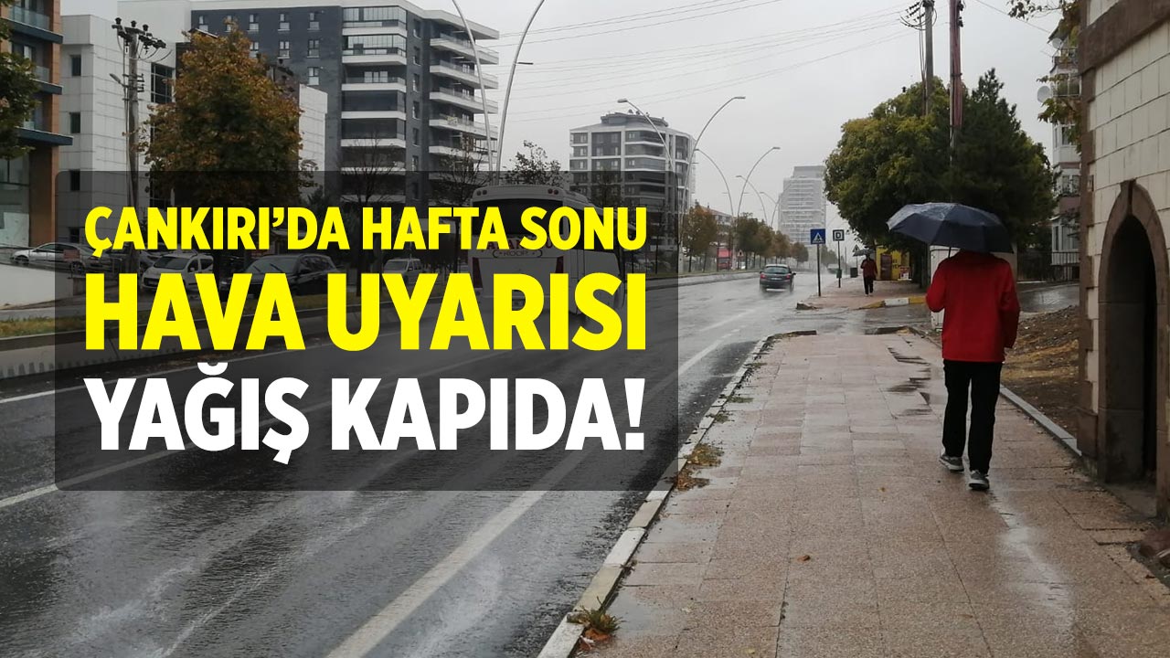Çankırı’da Hafta Sonu Hava Uyarısı: Yağış Kapıda
