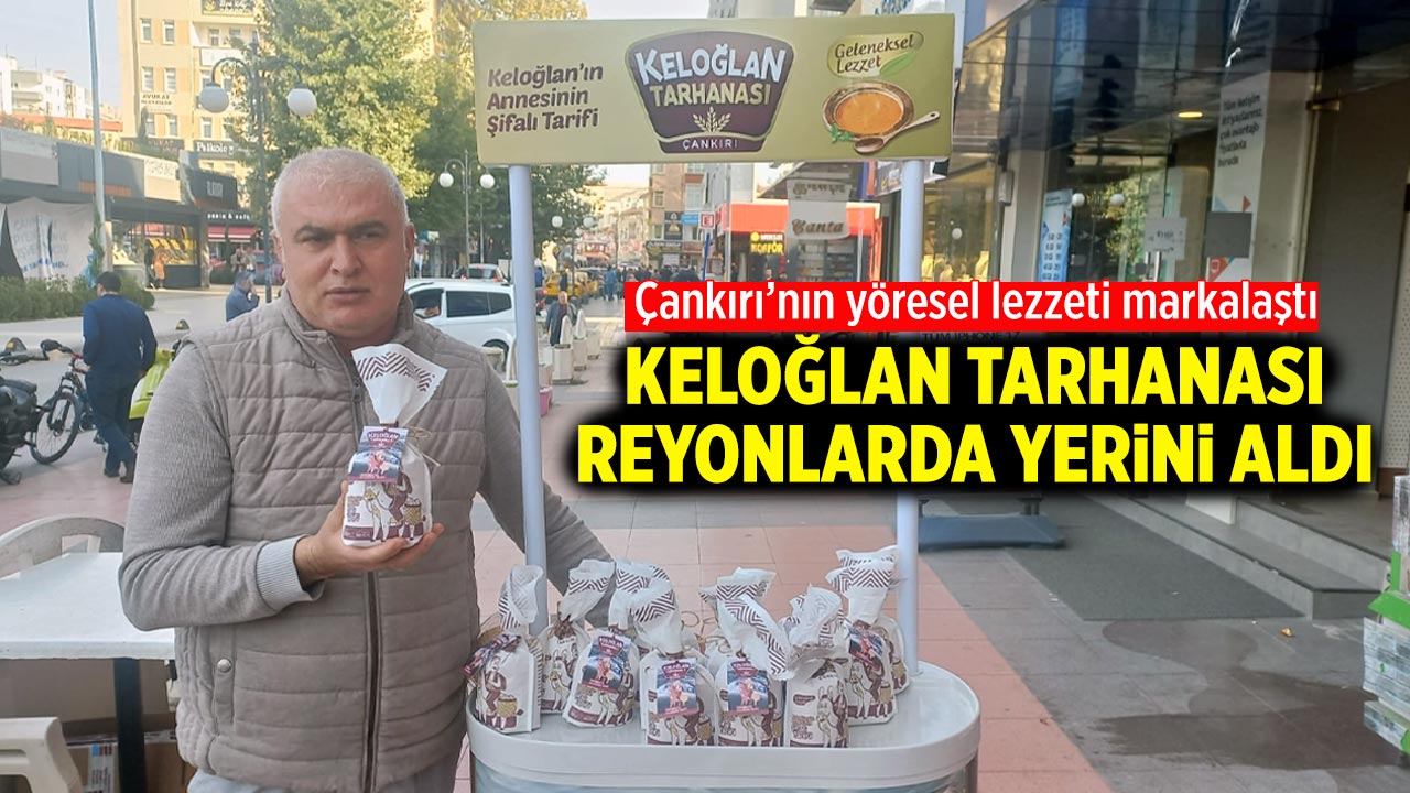 Çankırılı Keloğlan Tarhanası Reyonlarda Yerini Aldı