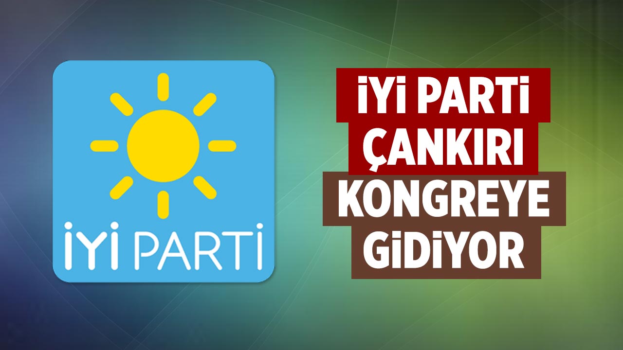 İYİ Parti Çankırı İl Teşkilatı Kongreye Gidiyor