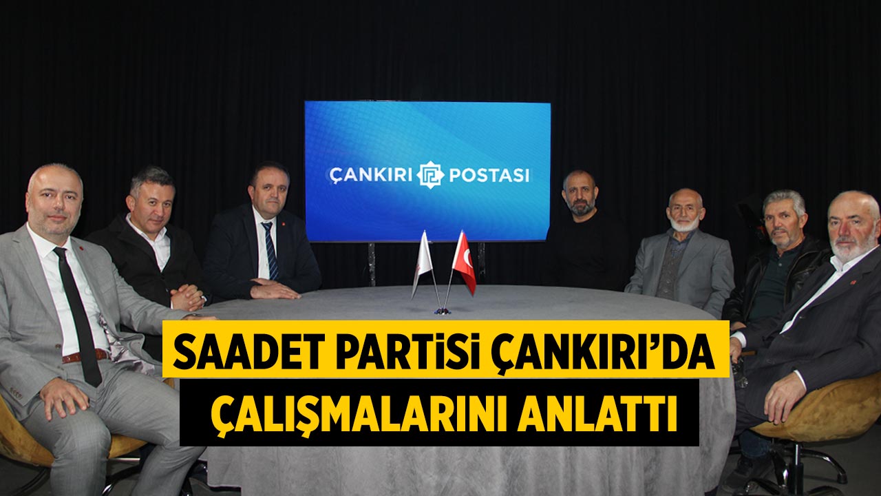 Saadet Partisi Çankırı’da çalışmalarını anlattı