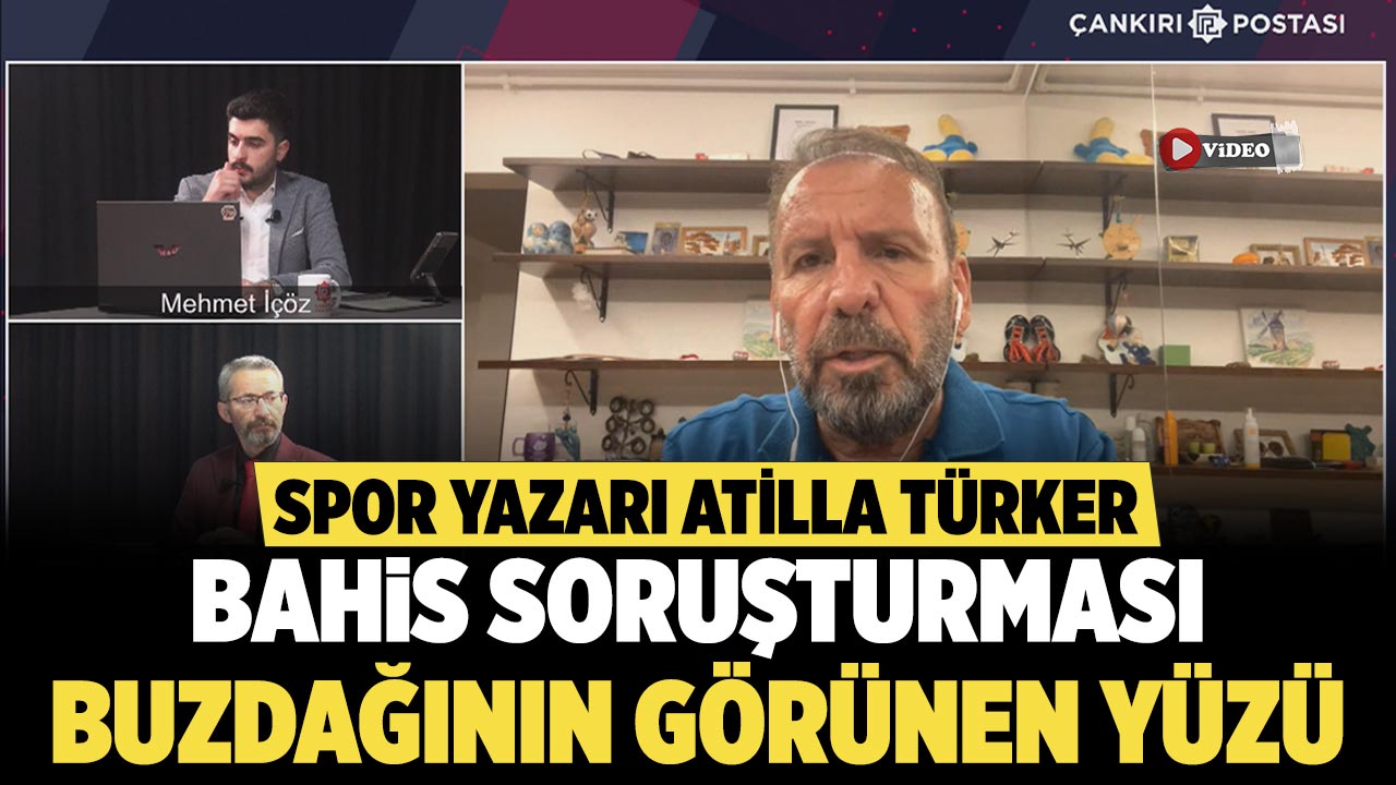 Atilla Türker: Bahis Soruşturması Buzdağının Görünen Yüzü