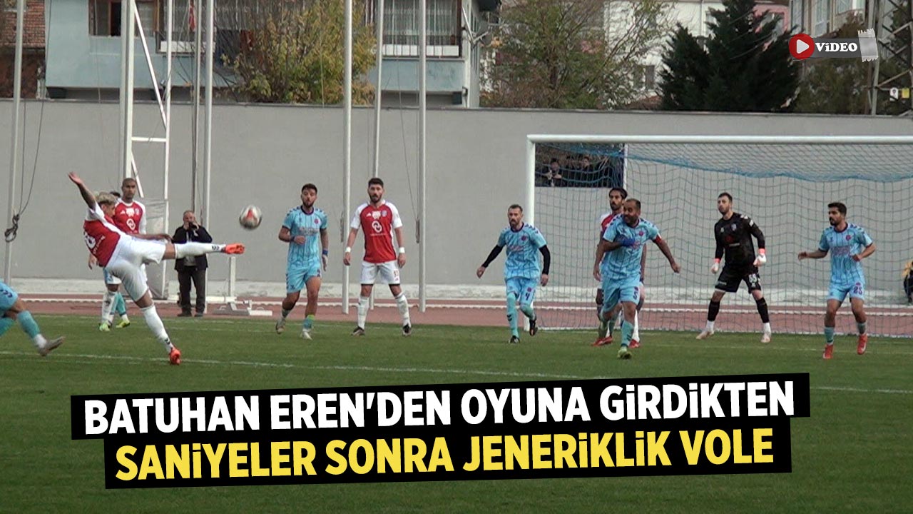 Batuhan Eren'den oyuna girdikten saniyeler sonra jeneriklik vole