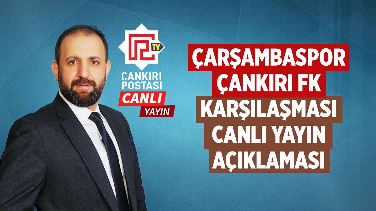Ercan Şeker’den Çarşambaspor- Çankırı FK karşılaşması canlı yayın açıklaması