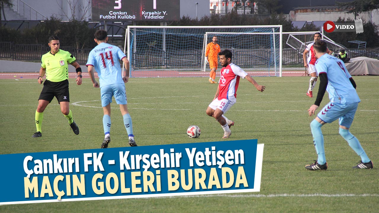 Çankırı FK - Kırşehir Yetişen Yıldızlar Maçının Golleri Burada