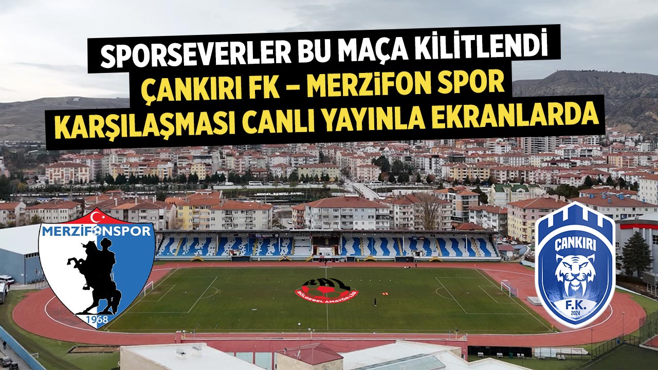 Çankırı FK – Merzifon Belediyespor Maçı Canlı Yayınlanacak
