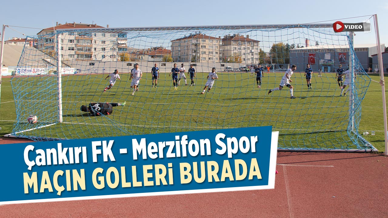 Çankırı FK - Merzifon Spor Maçın Golleri Burada