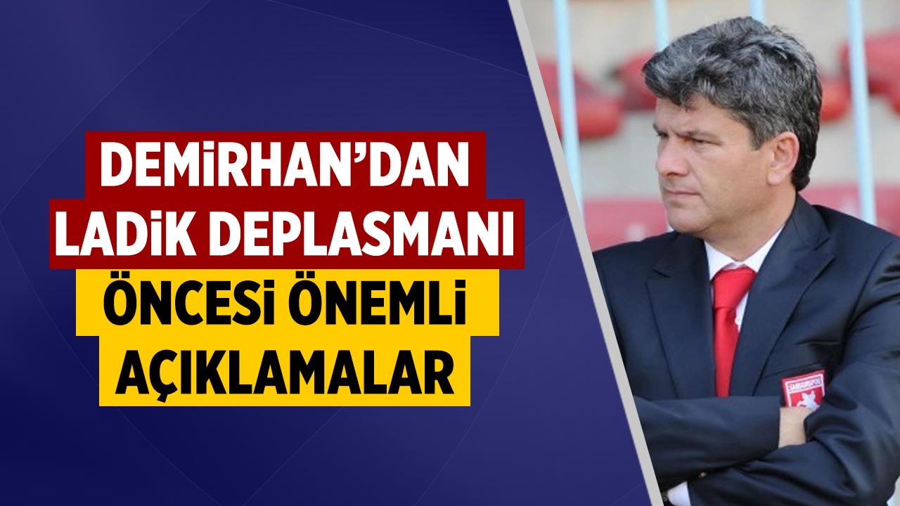 Çarşamba Spor Hocası Demirhan'dan Ladik karşılaşması öncesi önemli açıklamalar