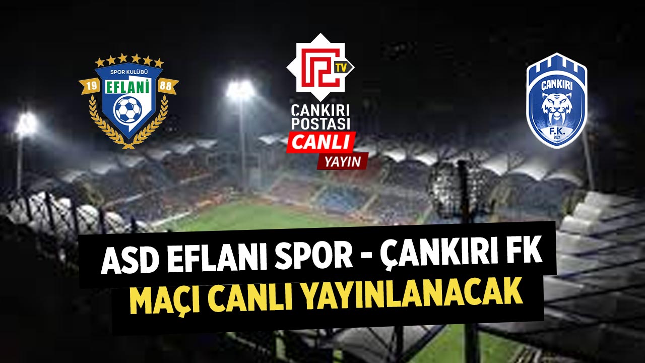 ASD Eflani Spor - Çankırı FK Maçı Canlı Yayınlanacak