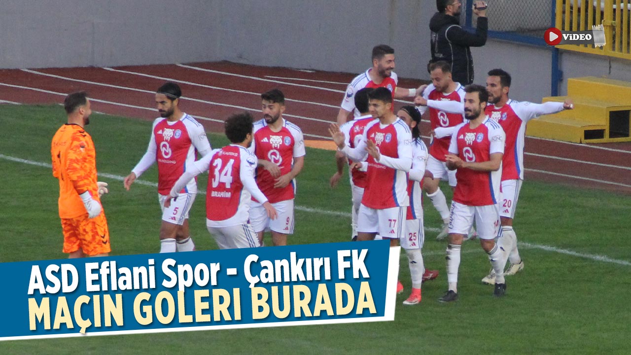 Eflanis Spor - Çankırı FK maçın golleri burada
