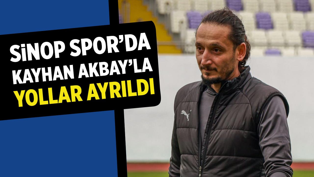Sinop Spor’da Kayhan Akbay'la yollar ayrıldı