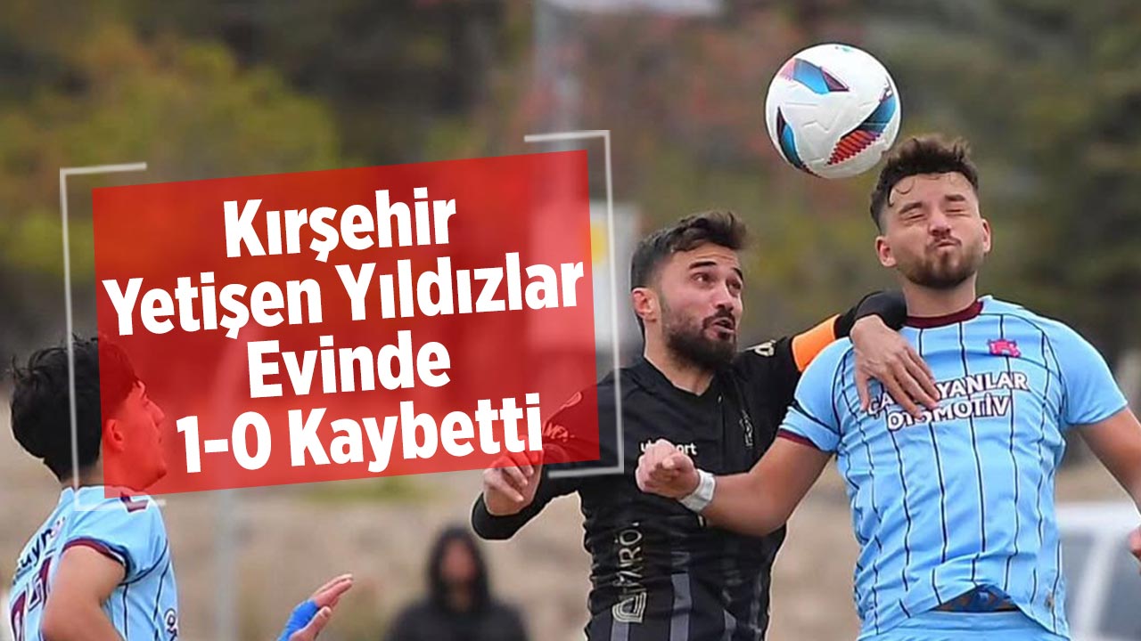 Kırşehir Yetişen Yıldızlar Evinde 1-0 Kaybetti
