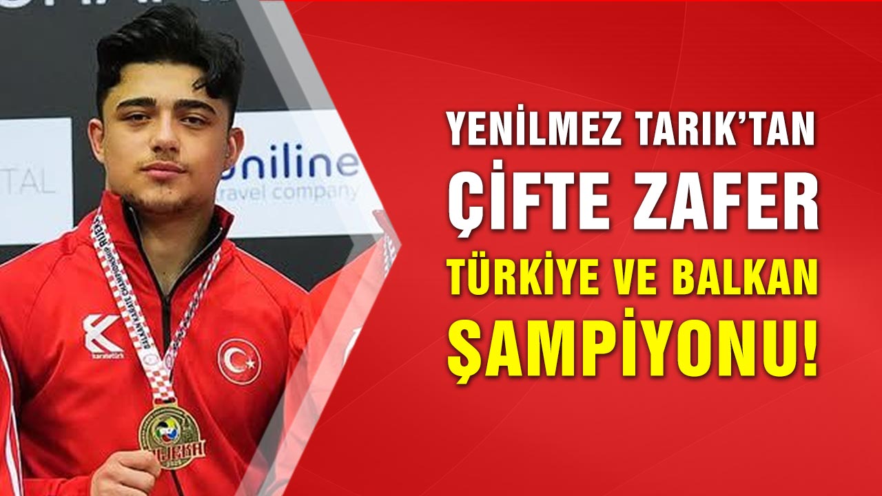 Yenilmez Tarık’tan Çifte Zafer: Türkiye ve Balkan Şampiyonu!