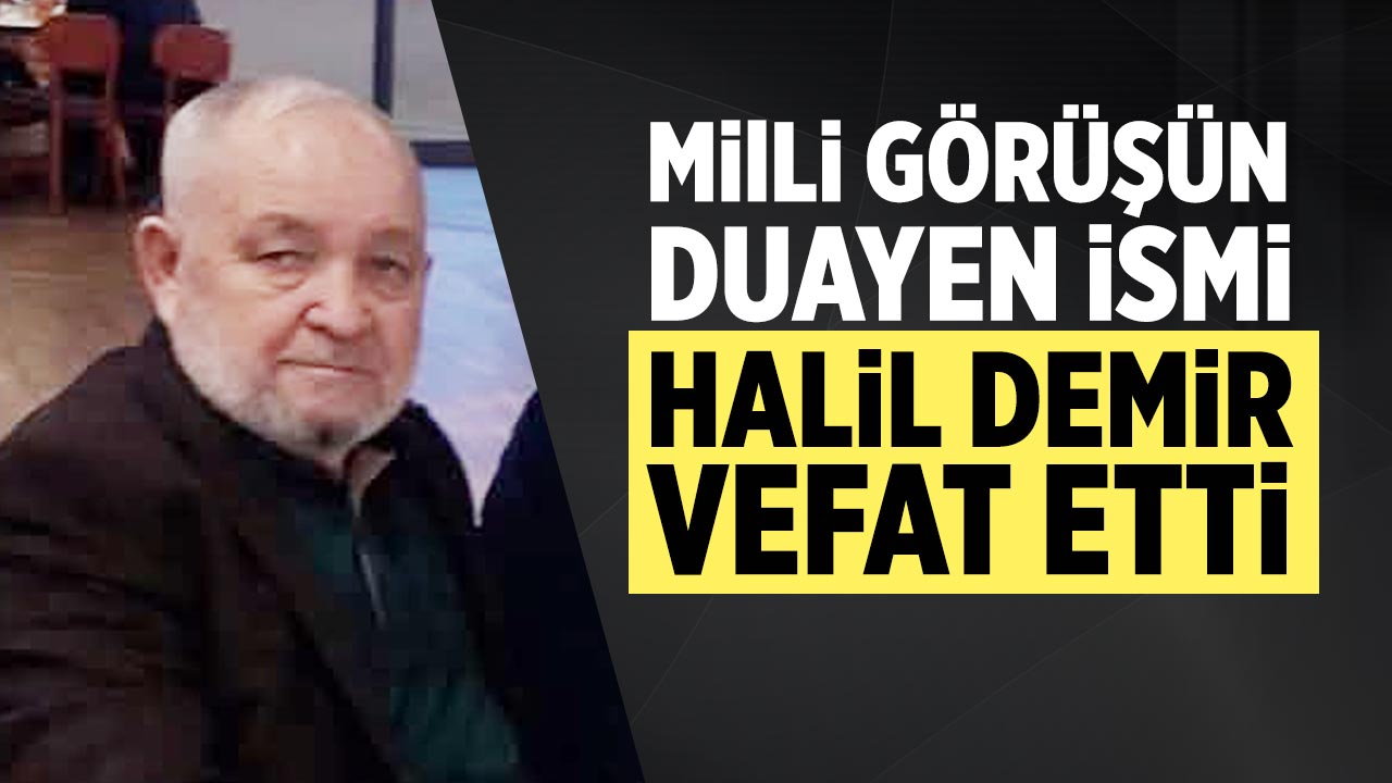 Çankırı’da mili görüşün duayen ismi Halil Demir vefat etti