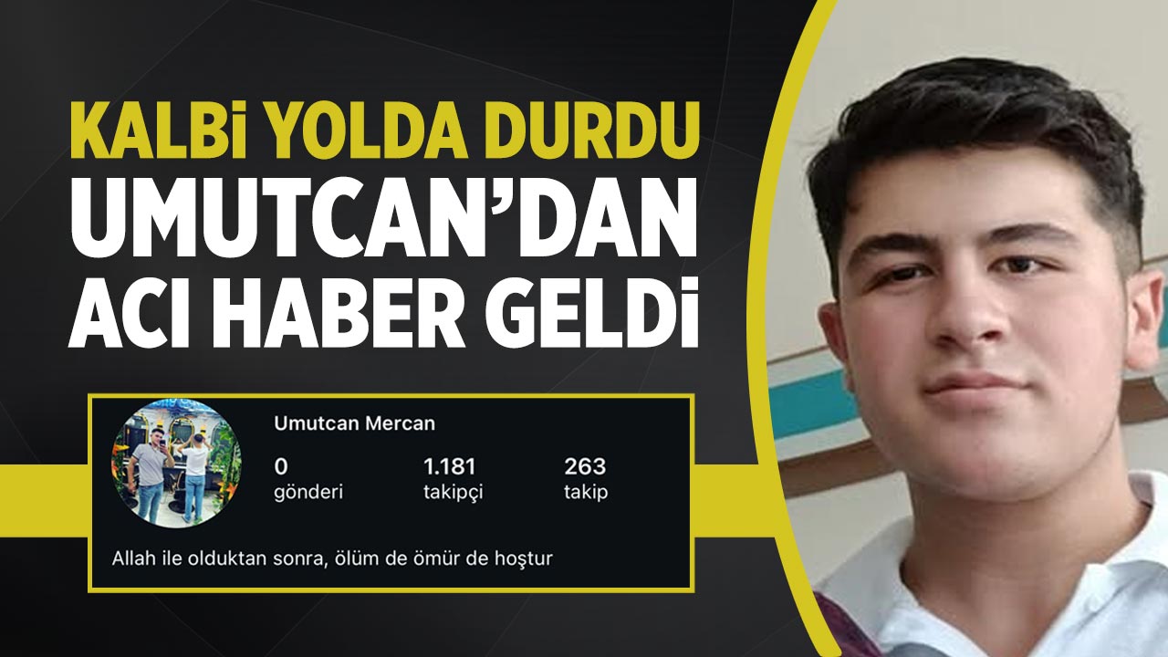 Çankırılı Genç Umutcan’dan Acı Haber: Kalbi Yolda Durdu