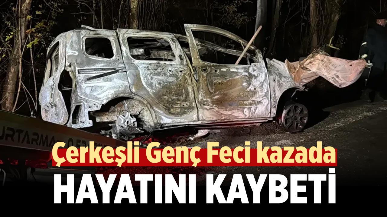 Çerkeşli Genç Feci Kazada Hayatını Kaybetti