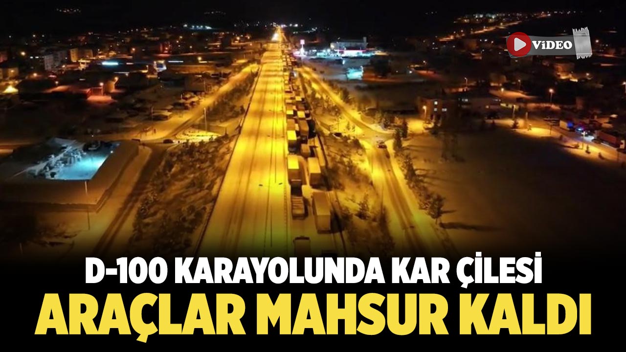 D-100 karayolunda kar çilesi: Araçlar mahsur kaldı