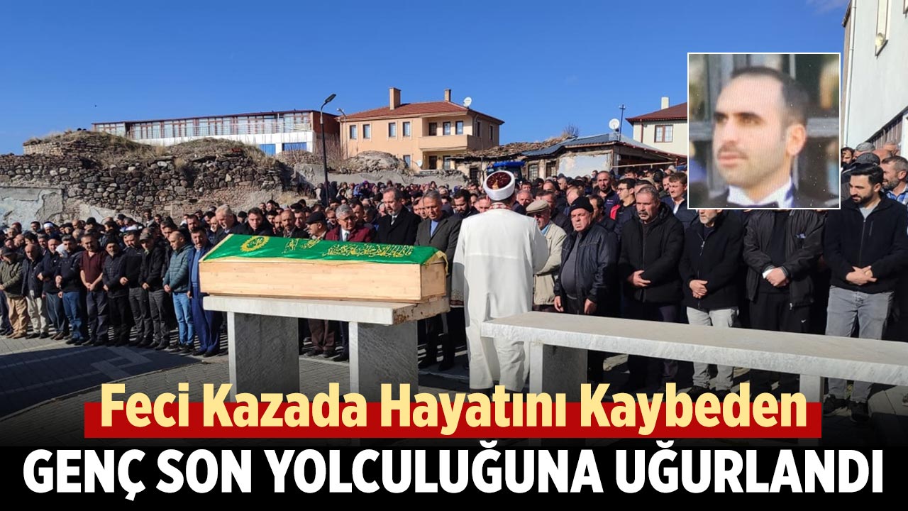 Feci kazada hayatını kaybeden Çankırılı Genç son yolculuğuna uğurlandı
