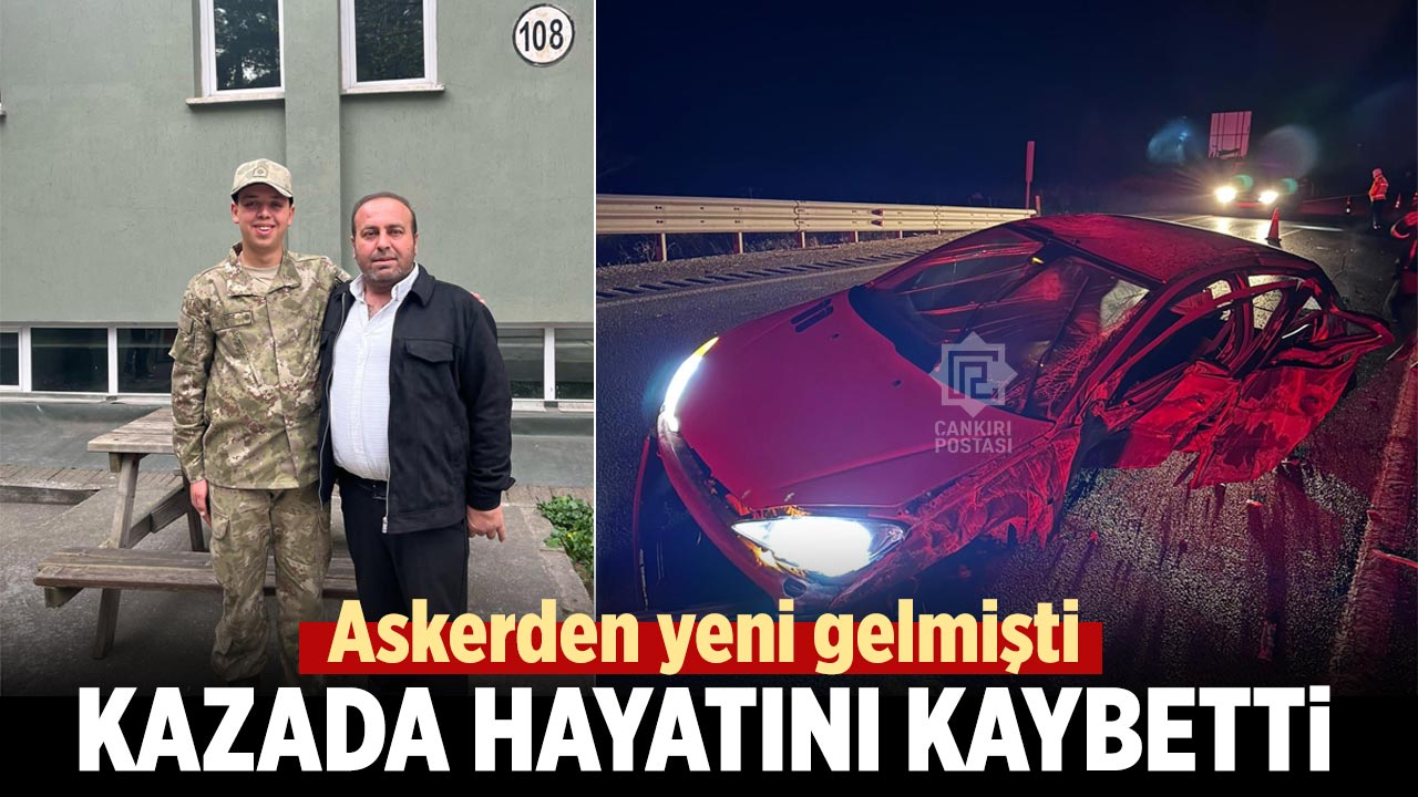 Çankırı’da Trafik Kazası: Askerden Yeni Dönen Genç Hayatını Kaybetti