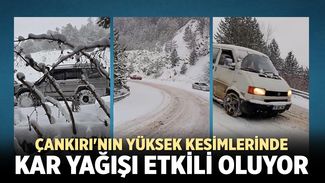 Çankırı'nın yüksek kesimlerinde kar yağışı etkili oluyor