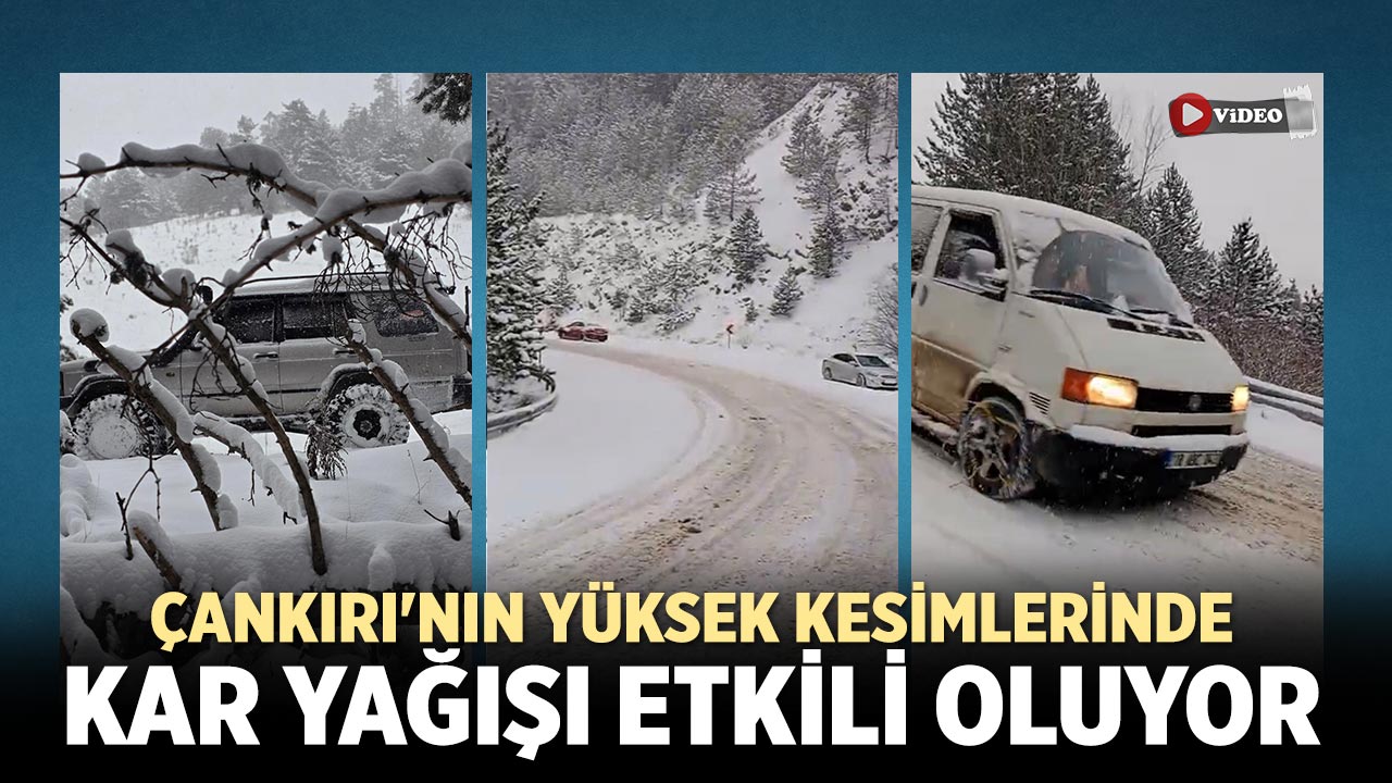 Çankırı'nın yüksek kesimlerinde kar yağışı etkili oluyor